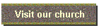 Visit our church