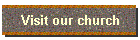 Visit our church